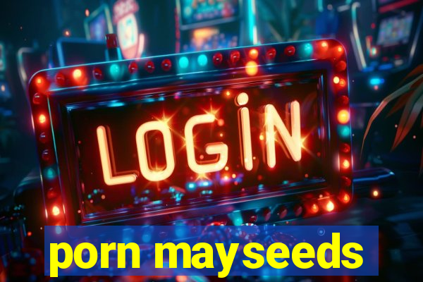 porn mayseeds
